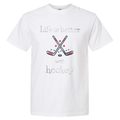 Life Is Better With Hockey Sports Lover Game Day Hockey Gift Garment-Dyed Heavyweight T-Shirt