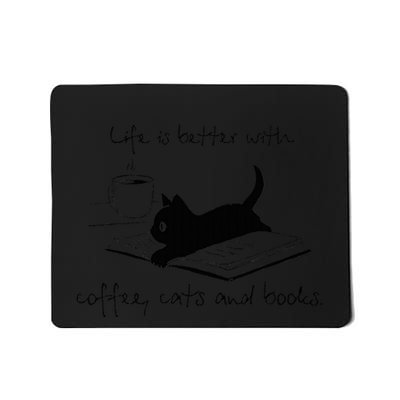 Life Is Better With Books Cats And Coffee Mousepad