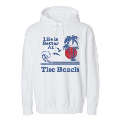 Life Is Better At The Beach Retro Vintage 80s 70s Vacation Garment-Dyed Fleece Hoodie