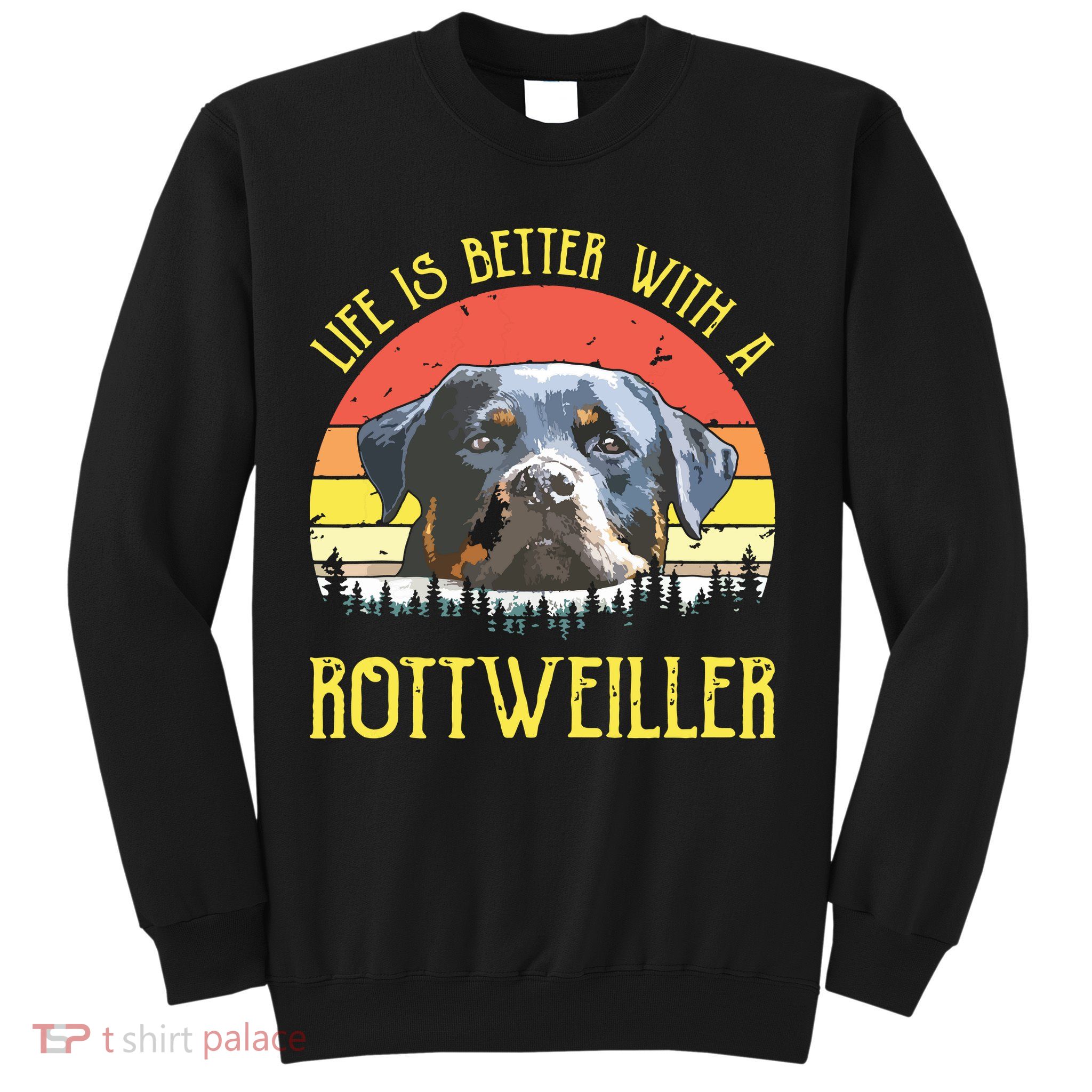 Life Is Better With A Rottweiler Dog Lover Gift Sweatshirt