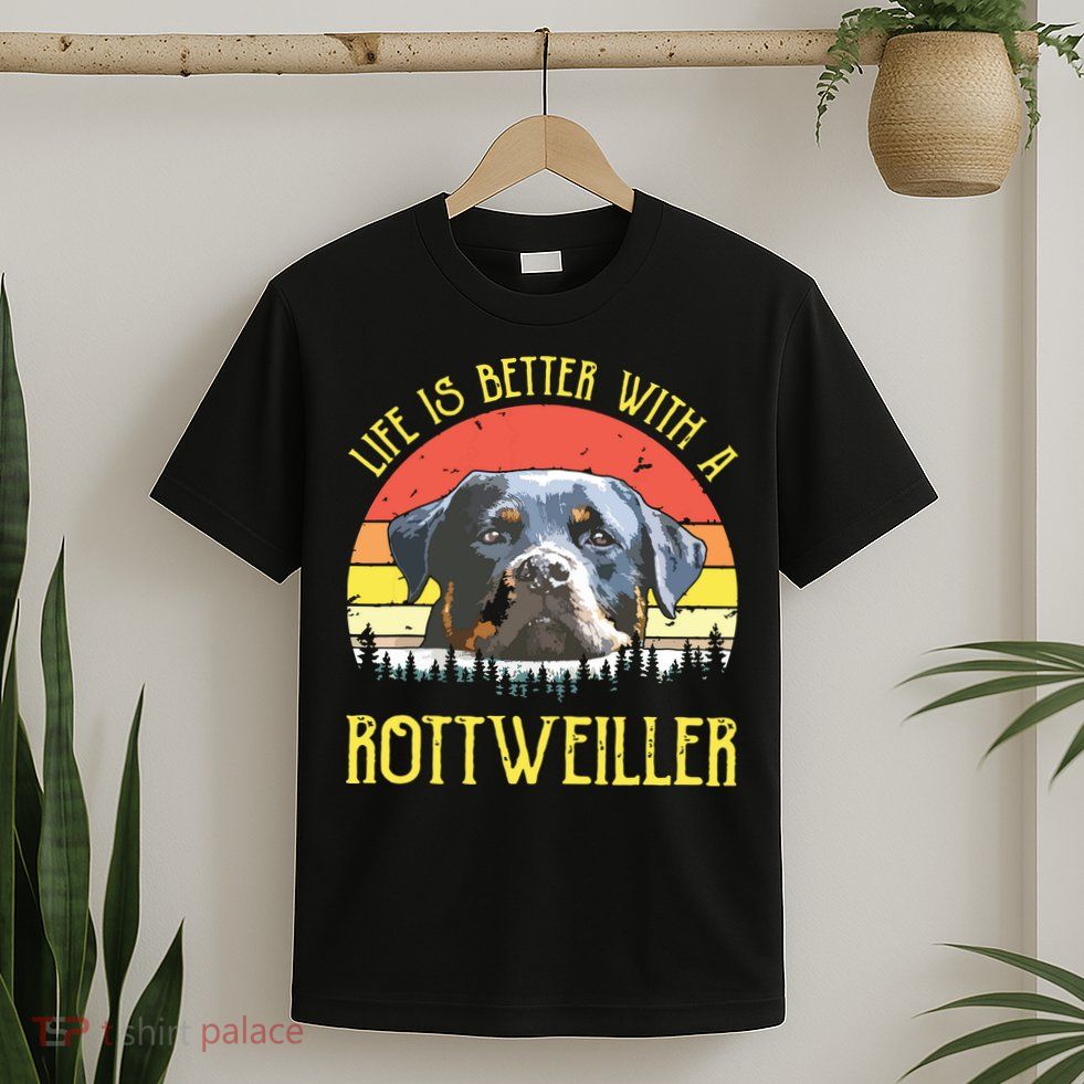 Life Is Better With A Rottweiler Dog Lover Gift T-Shirt