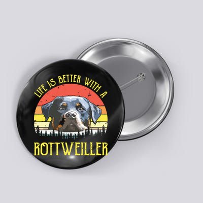 Life Is Better With A Rottweiler Dog Lover Gift Button