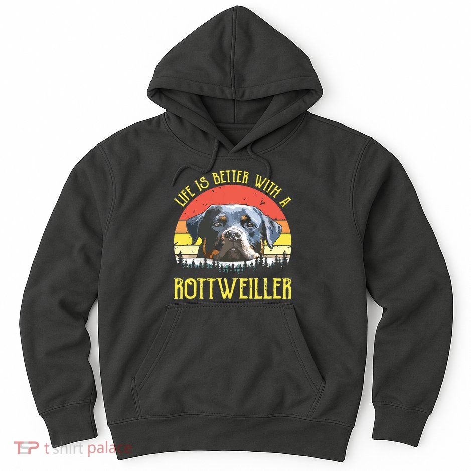 Life Is Better With A Rottweiler Dog Lover Gift Hoodie