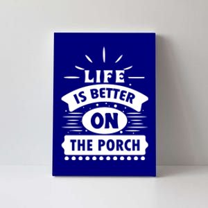 Life Is Better On The Porch Gift Canvas