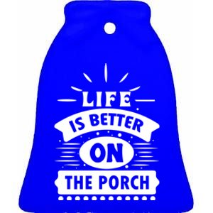 Life Is Better On The Porch Gift Ceramic Bell Ornament