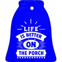 Life Is Better On The Porch Gift Ceramic Bell Ornament