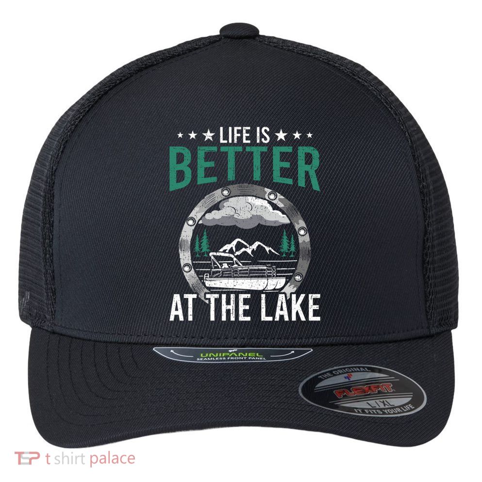 Life Is Better At The Lake Pontoon Boat Pontooning Gift Flexfit Unipanel Trucker Cap