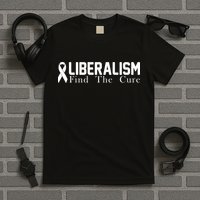 Liberalism Find The Cure T-Shirt
