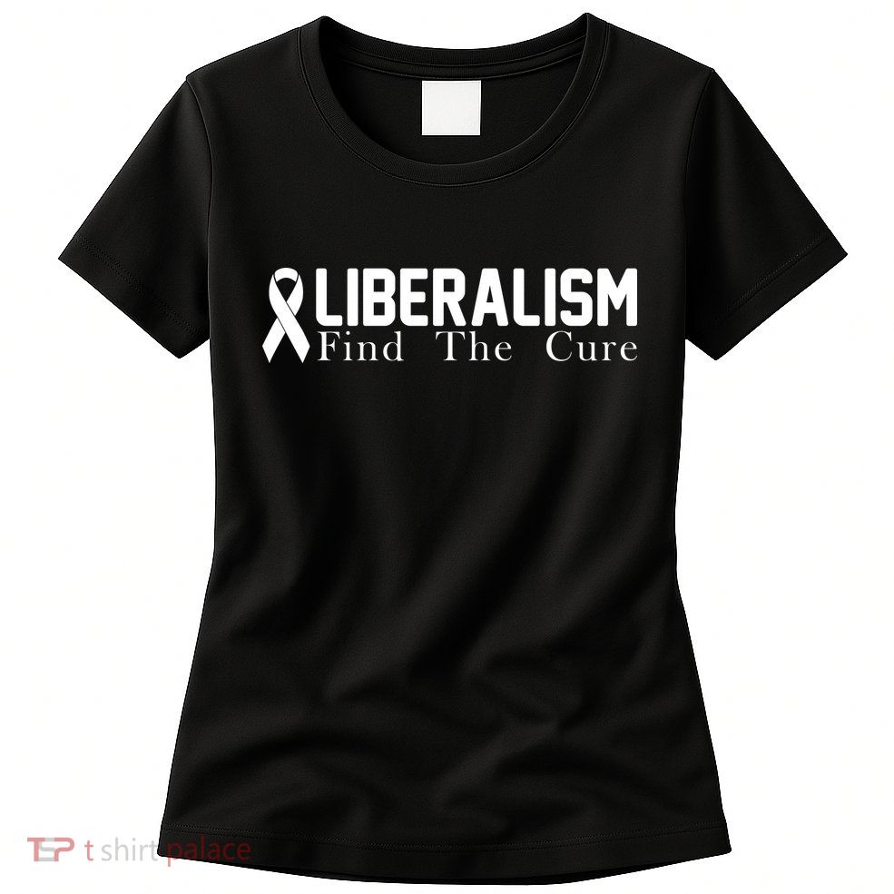 Liberalism Find The Cure Womens T-Shirt