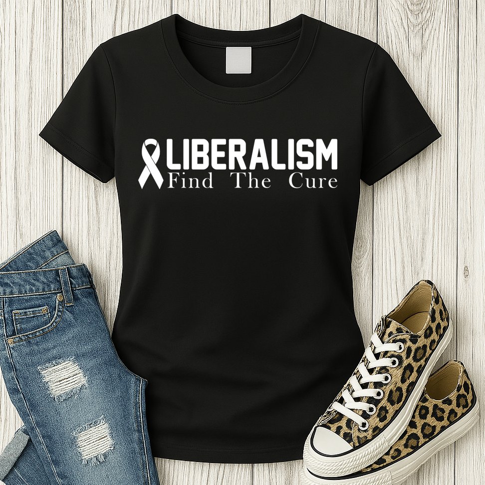 Liberalism Find The Cure Womens T-Shirt