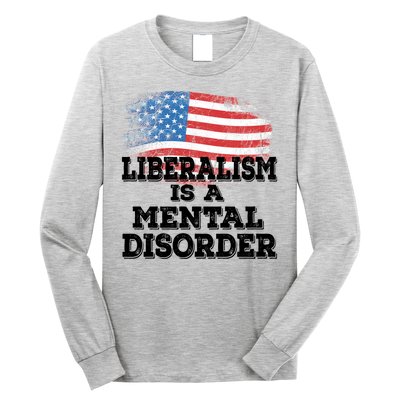 Liberalism Is A Mental Disorder Long Sleeve Shirt