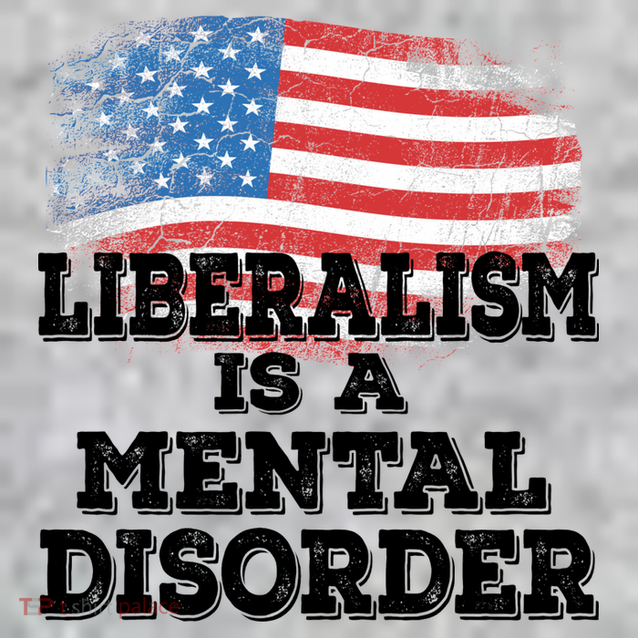 Liberalism Is A Mental Disorder T-Shirt