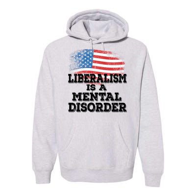 Liberalism Is A Mental Disorder Premium Hoodie