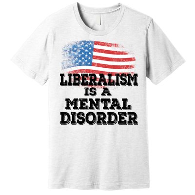 Liberalism Is A Mental Disorder Premium T-Shirt