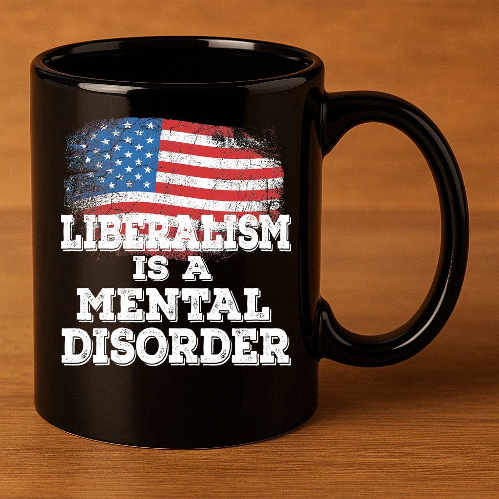 Liberalism Is A Mental Disorder 11oz C Handle Ceramic Mug