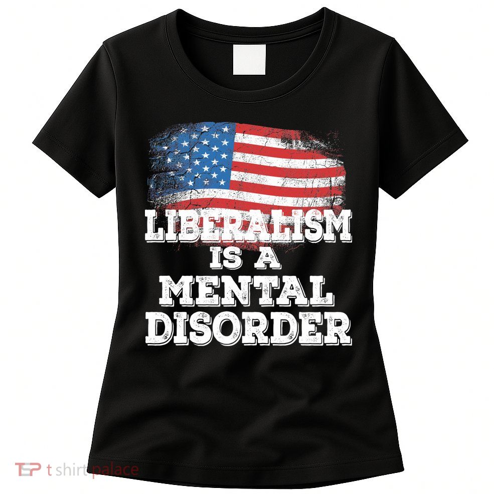 Liberalism Is A Mental Disorder Womens T-Shirt