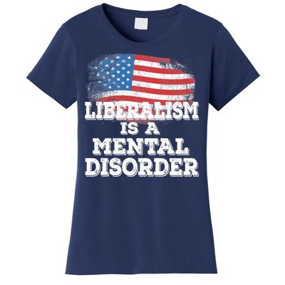 Liberalism Is A Mental Disorder Women's T-Shirt