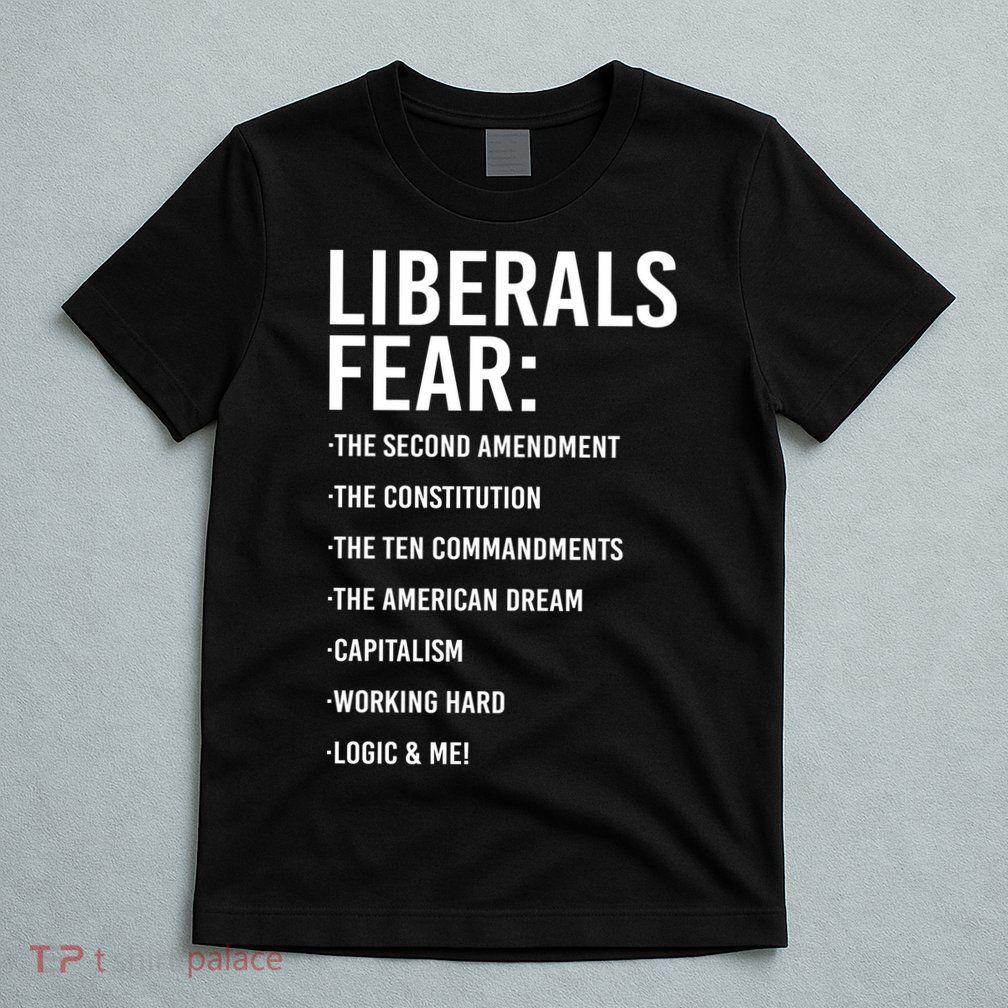 Liberals Fear Conservative Republican T-Shirt