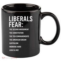 Liberals Fear Conservative Republican 11oz C Handle Ceramic Mug