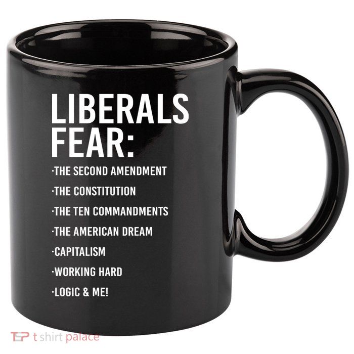 Liberals Fear Conservative Republican 11oz C Handle Ceramic Mug