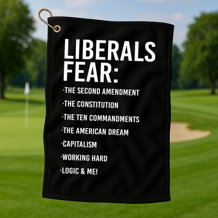 Liberals Fear Conservative Republican Golf Towel