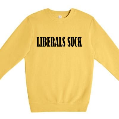 Liberals Suck Premium Crewneck Sweatshirt