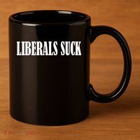 Liberals Suck 11oz C Handle Ceramic Mug