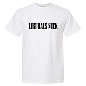 Liberals Suck Garment-Dyed Heavyweight T-Shirt