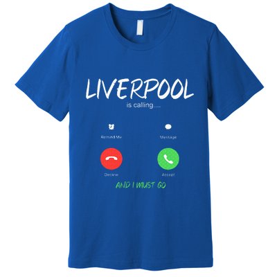Liverpool Is Calling And I Must Go England Traveling  Premium T-Shirt