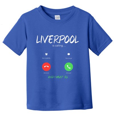 Liverpool Is Calling And I Must Go England Traveling  Toddler T-Shirt