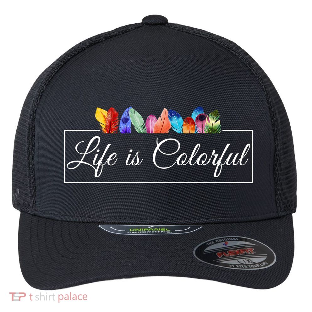 Life Is Colorful Positive Quote Flexfit Unipanel Trucker Cap
