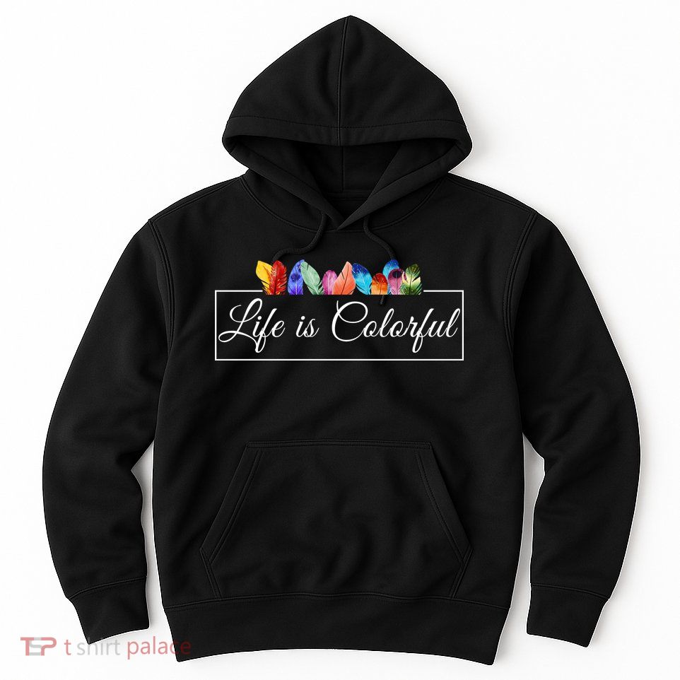 Life Is Colorful Positive Quote Hoodie