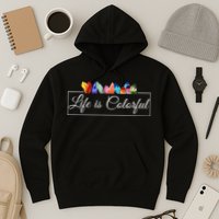 Life Is Colorful Positive Quote Hoodie