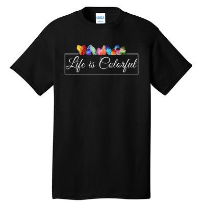 Life Is Colorful Positive Quote Tall T-Shirt