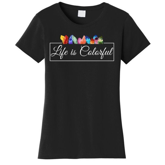 Life Is Colorful Positive Quote Women's T-Shirt