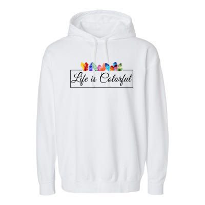 Life Is Colorful Positive Quote Garment-Dyed Fleece Hoodie