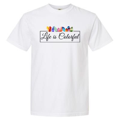 Life Is Colorful Positive Quote Garment-Dyed Heavyweight T-Shirt