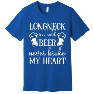 Longneck Ice Cold Beer Never Broke My Heart Premium T-Shirt