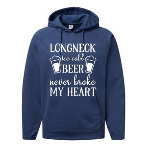 Longneck Ice Cold Beer Never Broke My Heart Performance Fleece Hoodie