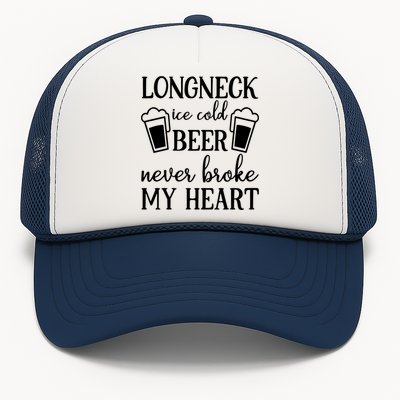 Longneck Ice Cold Beer Never Broke My Heart Trucker Hat