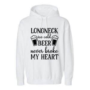 Longneck Ice Cold Beer Never Broke My Heart Garment-Dyed Fleece Hoodie