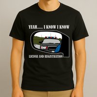 License And Registration Pulled Over T-Shirt