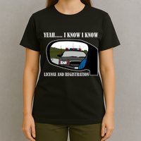 License And Registration Pulled Over T-Shirt