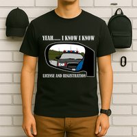 License And Registration Pulled Over T-Shirt