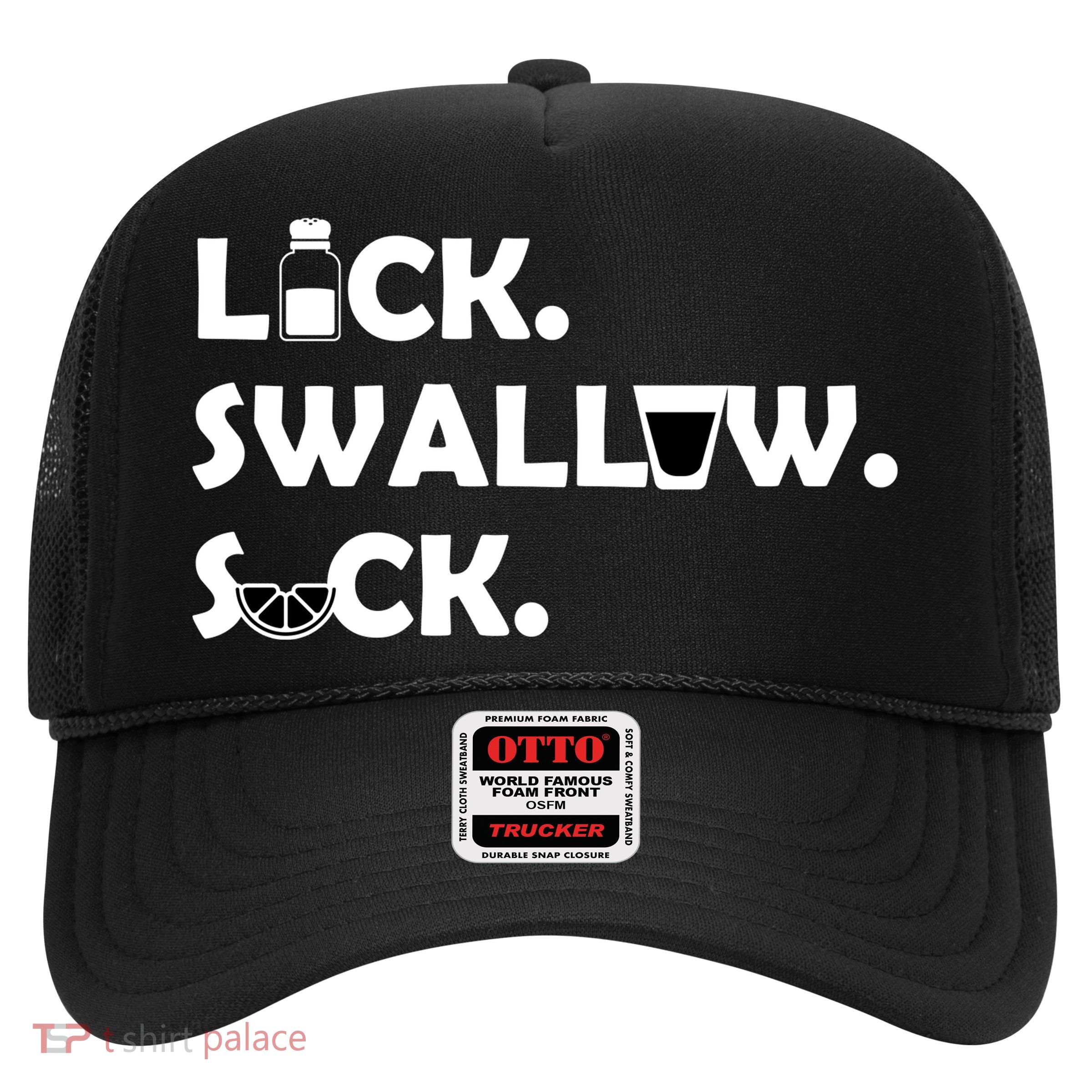 Lick Swallow Suck Funny Tequila Trucker Hat