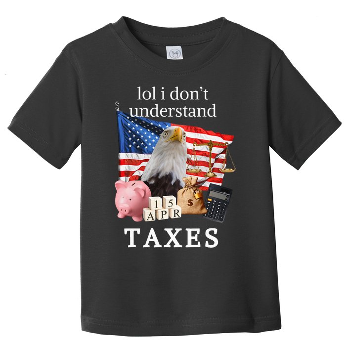 Lol I Don’T Understand Taxes Cpa Tax Season Toddler T-Shirt