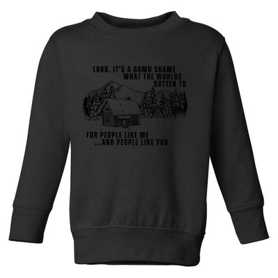 Lord Its Damn Shame That The World Gotten To Toddler Sweatshirt