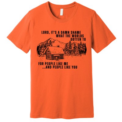 Lord Its Damn Shame That The World Gotten To Premium T-Shirt