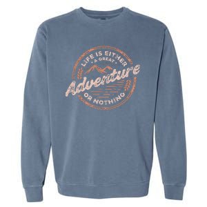 Life Is Either A Great Adventure Or Nothing Garment-Dyed Sweatshirt