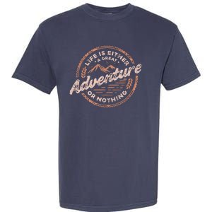 Life Is Either A Great Adventure Or Nothing Garment-Dyed Heavyweight T-Shirt